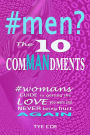 #men? The 10 ComMANdments: Womans GUIDE to getting the LOVE you want and NEVER being HURT AGAIN