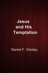 Title: Jesus and His Temptation, Author: Daniel F. Owsley