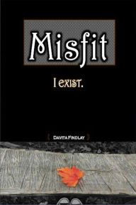 Title: Misfit: I Exist, Author: Davita Findlay