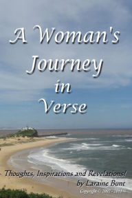 Title: A Woman's Journey in Verse: Thoughts, Inspirations and Revelations!, Author: Laraine Patricia Bunt