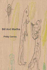 Title: Bill And Martha, Author: Phillip Garriss