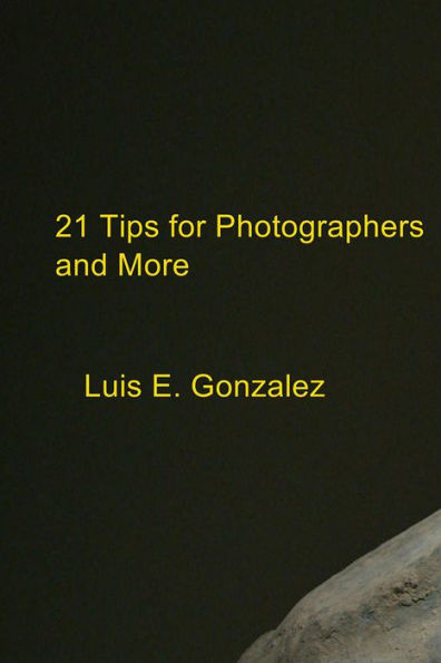 21 Tips for Photographers and More