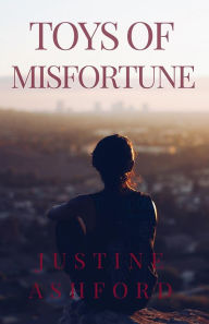 Title: Toys of Misfortune: A Collection of Short Stories, Author: Justine Ashford