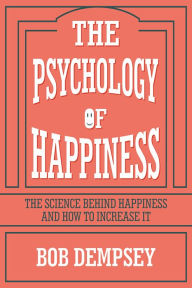 Title: The Psychology of Happiness: The Science Behind Happiness and How to Increase It, Author: Bob Dempsey