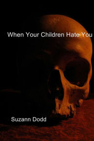 Title: When Your Children Hate You, Author: Suzann Dodd