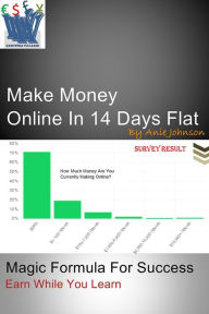 Title: Make Money Online in 14 Days Flat: Magic Formula for Success Earn While You Learn, Author: Maria Von Welser