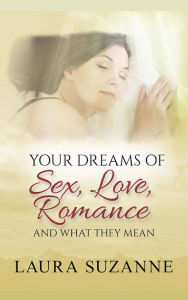 Title: Your Dreams of Sex, Love, Romance and What They Mean, Author: Heather L. Kuhns