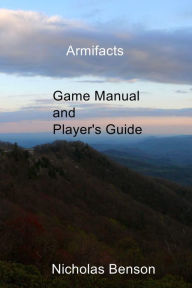 Title: Armifacts: Game Manual and Player's Guide, Author: Nicholas Benson