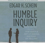 Title: Humble Inquiry: The Gentle Art of Asking Instead of Telling, Author: Edgar H. Schein