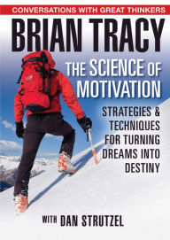 Title: The Science of Motivation: Strategies & Techniques for Turning Dreams into Destiny, Author: Brian Tracy