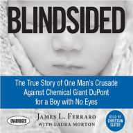 Title: Blindsided: The True Story of One Man's Crusade Against Chemical Giant DuPont for a Boy with No Eyes, Author: James L. Ferraro