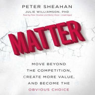 Title: Matter: Move Beyond the Competition, Create More Value, and Become the Obvious Choice, Author: Peter Sheahan