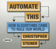 Download google books iphone Automate This: How Algorithms Came to Rule Our World (English literature) 9781469086064