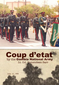 Title: Coup d'etat by the Gambia National Army: July 22, 1994, Author: Lt. Col. Samsudeen Sarr