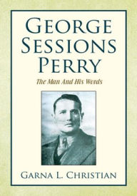Title: George Sessions Perry: The Man And His Words, Author: Garna L. Christian