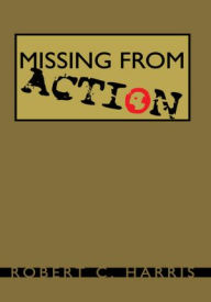 Title: Missing From Action, Author: Robert C. Harris