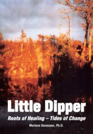 Title: Little Dipper: Roots of Healing - Tides of Change, Author: Marlene Denessen