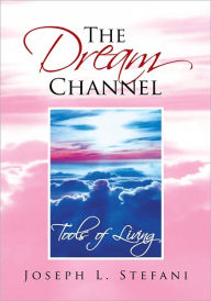 Title: The Dream Channel: Tools of Living, Author: Joseph L. Stefani