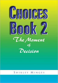 Title: Choices Book 2: The Moment of Decision: The Moment of Decision, Author: Shirley Minges