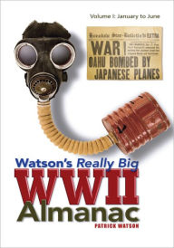 Title: Watson's Really Big WWII Almanac: Volume I: January to June, Author: Patrick Watson