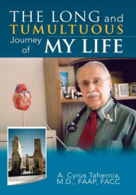 Title: The Long and Tumultuous Journey of My Life, Author: A. Cyrus Tahernia