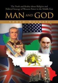 Title: Man and God: The Truth and Reality about Religion and Political Strategy of Western Power in the Middle East, Author: Ahmad Nosrati