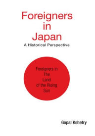 Title: FOREIGNERS IN JAPAN: A Historical Perspective, Author: Gopal Kshetry