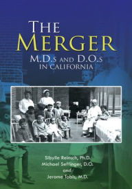 Title: The Merger: M.D.s and D.O.s in California, Author: Sibylle Reinsch