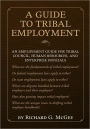 A Guide to Tribal Employment: An employment guide for tribal council, human resources, and enterprise officials