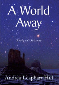 Title: A World Away: Realynn's Journey, Author: Andrea Leaphart Hill