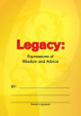Legacy: Expressions of Wisdom and Advice