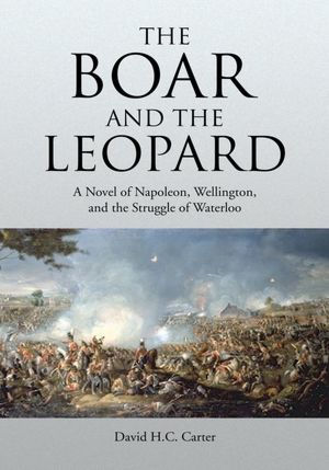 The Boar and The Leopard: A Novel of Napoleon, Wellington, and the Struggle of Waterloo
