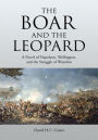 The Boar and The Leopard: A Novel of Napoleon, Wellington, and the Struggle of Waterloo