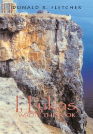 Title: I, Lukas, Wrote the Book, Author: Donald R. Fletcher