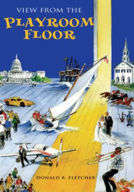 Title: View from the Playroom Floor, Author: Donald R. Fletcher