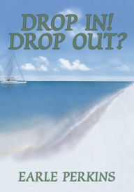 Title: Drop In! Drop Out?, Author: Earle Perkins