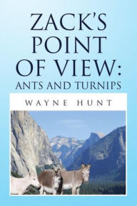 Title: Zack's Point of View: Ants and Turnips, Author: Wayne Hunt