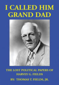 Title: I Called Him Grand Dad, Author: Thomas Fields