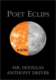 Title: Poet Eclips: All the Stars in between, Author: Doug A. Driver