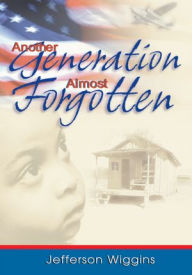 Title: Another Generation Almost Forgotten, Author: Jefferson Wiggins