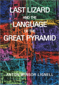 Title: Last Lizard and the Language of the Great Pyramid, Author: Anton Winsor Lignell