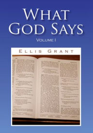 Title: What God Says: Volume I, Author: Ellis Grant