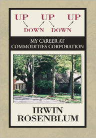 Title: Up, Down, Up, Down, Up: My Career At Commodities Corporation, Author: Irwin Rosenblum