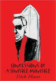 Title: Confessions of a Sinister Minister, Author: Dick Huser