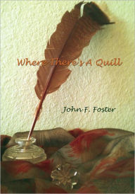 Title: Where There's A Quill, Author: John F. Foster