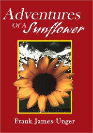 Title: Adventures Of A Sunflower, Author: FRANK JAMES UNGER