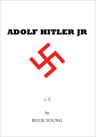 Title: Adolf Hitler Jr: Volume 2, Author: Buck Young