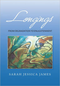 Title: Longings: From Degradation to Enlightenment, Author: Sarah Jessica James