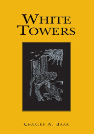 Title: White Towers, Author: Charles A. Baar