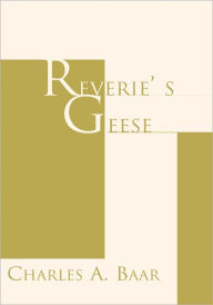 Title: Reverie's Geese, Author: Charles A. Baar